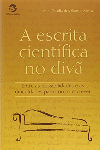 Escrita Científica no Divã, A: Entre as Possibilidades e as Dificuldades Para Com o Escrever, livro de Ana Claudia dos Santos Meira