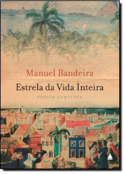 Estrela da Vida Inteira: Poesia Completa - 29 Poemas Lidos por Manuel Bandeira, livro de Manuel Bandeira