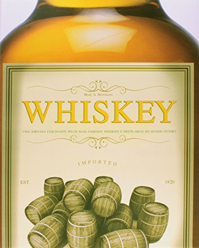 Whiskey: Uma Jornada Fascinante Pelos Mais Famosos Whiskies e Destilarias do Mundo Inteiro, livro de Marc A. Hoffmann