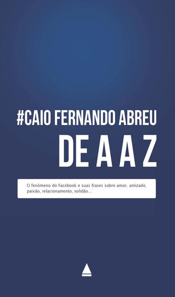 Caio Fernando Abreu de A a Z, livro de Caio Fernando Abreu