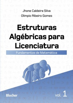 Estrutras Algébricas para Licenciatura - Vol 1 : Fundamentos de Matemática, livro de Olimpio Ribeiro Gomes, Jhone Caldeira Silva