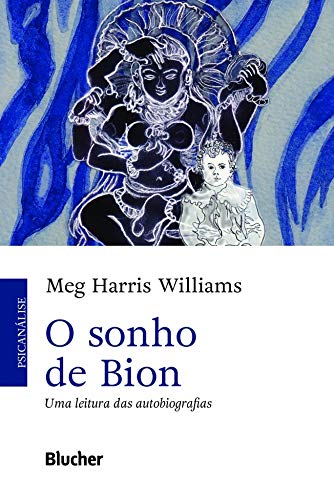 O Sonho de Bion: uma Leitura das Autobiografias, livro de Meg Harris Williams