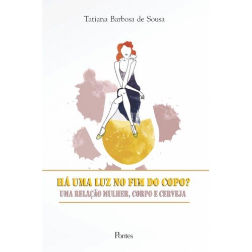 Há uma luz no fim do copo? Uma relação mulher, corpo e cerveja, livro de Tatiana Barbosa de Sousa