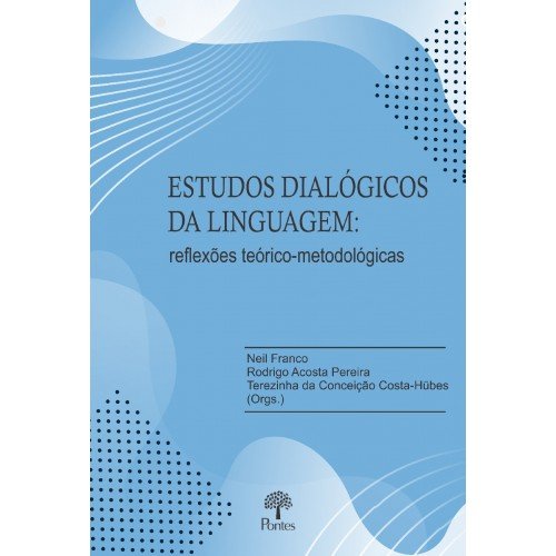 Estudos dialógicos da linguagem - reflexões teórico-metodológicas, livro de Neil Franco, Rodrigo Acosta Pereira, Terezinha da conceição Costa-Hubes (orgs.)