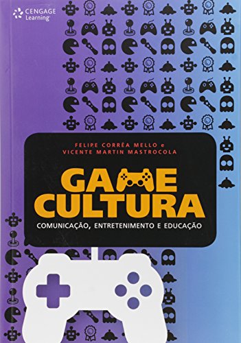 Game Cultura. Comunicação, Entretenimento e Educação, livro de Vicente Martin Mastrocola, Felipe Carvalho Corrêa de Mello