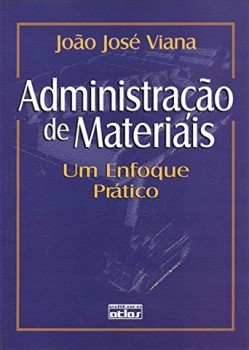 Administração de materiais - Um enfoque prático, livro de João José Viana