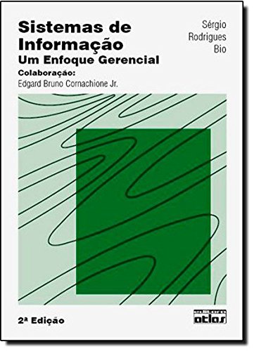 Sistemas de Informação: Um Enfoque Gerencial, livro de Sérgio Rodrigues Bio