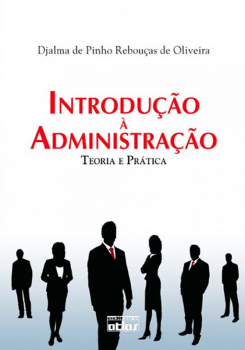 Introdução à administração - Teoria e prática, livro de Djalma de Pinho Rebouças de Oliveira
