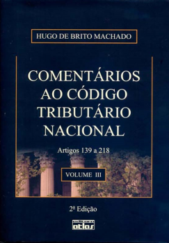 Comentários ao código tributário nacional - Artigos 139 a 218 - 2ª edição, livro de Hugo de Brito Machado