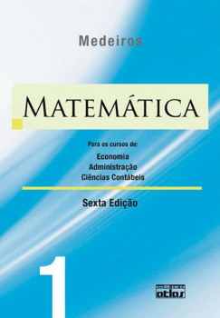 Matemática - Para os cursos de economia, administração, ciências contábeis - 6ª edição, livro de  Medeiros