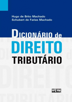 Dicionário de direito tributário, livro de Hugo de Brito Machado, Schubert de Farias Machado