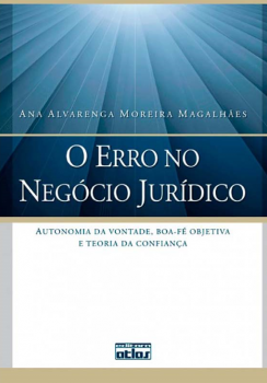 O erro no negócio jurídico - Autonomia da vontade, boa-fé objetiva e teoria da confiança, livro de Ana Alvarenga Moreira Magalhães