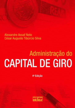 Administração do capital de giro - 4ª edição, livro de Alexandre Assaf Neto, César Augusto Tibúrcio Silva