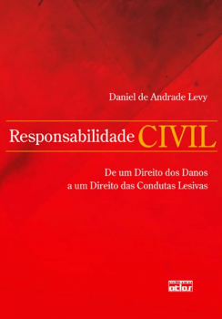 Responsabilidade civil - De um direito dos danos a um direito das condutas lesivas, livro de Daniel de Andrade Levy