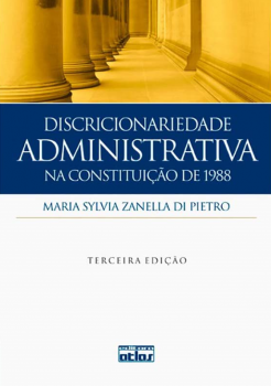 Discricionariedade administrativa na Constituição de 1988 - 3ª edição, livro de Maria Sylvia Zanella di Pietro