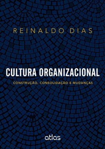 Cultura Organizacional: Construção, Consolidação e Mudanças, livro de Reinaldo Dias