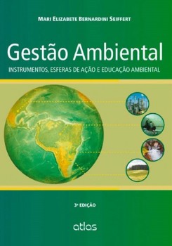 Gestão ambiental - Instrumentos, esferas de ação e educação ambiental - 3ª edição, livro de Mari Elizabete Bernardini Seiffert