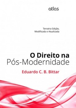 O direito na pós-modernidade - 3ª edição, livro de Eduardo C. B. Bittar