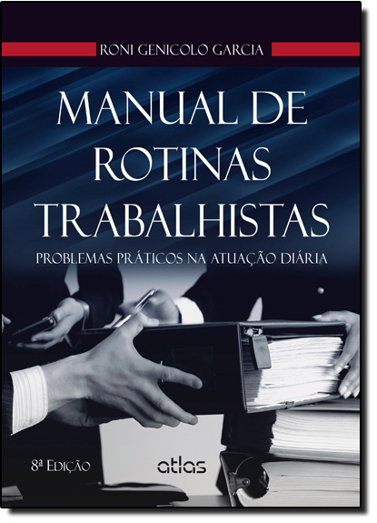 Manual de Rotinas Trabalhistas: Problemas Práticos na Atuação Diária, livro de Roni Genicolo Garcia