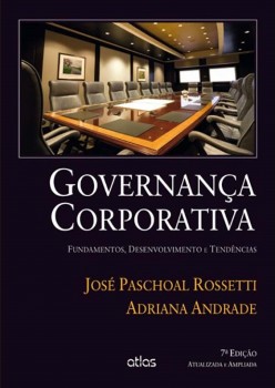 Governança corporativa - Fundamentos, desenvolvimento e tendências - 7ª edição, livro de Adriana Andrade, José Paschoal Rossetti