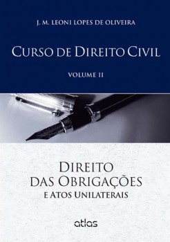 Curso de direito civil - Direito das obrigações e atos unilaterais, livro de J. M. Leoni Lopes de Oliveira