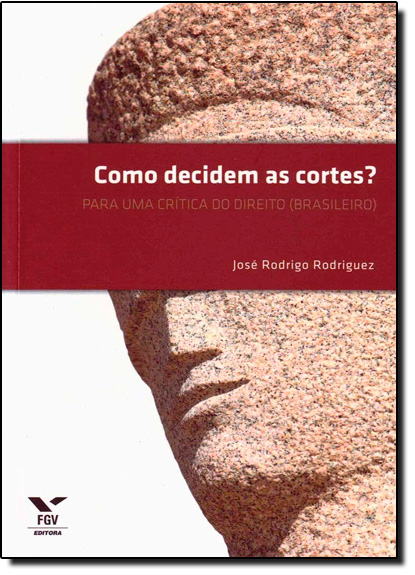 Como Decidem as Cortes?: Para Uma Crítica do Direito - Brasileiro, livro de José Rodrigo Rodriguez