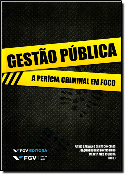 Gestão Pública: A Perícia Criminal em Foco, livro de Flavio Carvalho de Vasconcelos