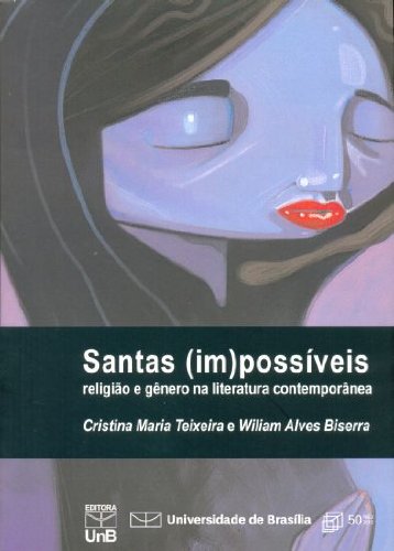 Santas ( Im ) Possíveis: Religião e Gênero na Literatura Contemporânea, livro de Cristina Maria Teixeira