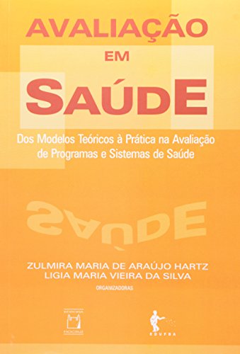 Avaliação em Saúde: dos modelos teóricos, livro de Zulmira Maria de Araújo Hartz e Ligia Maria Vieira da Silva (orgs.)