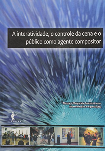 Interatividade, O Controle Da Cena E O Publico Como Agente Compositor,, livro de 