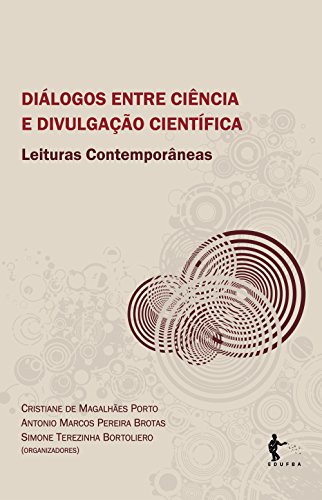 Dialogos Entre Ciencia E Divulgacao Cientifica - Leituras Contemporane, livro de Cristiane de Magalhães Porto, Antonio Marcos Pereira Brotas, Simone Terezinha Bortoleiro