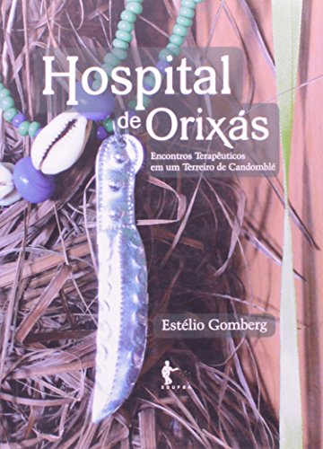 Hospital de Orixás. Encontros Terapêuticos em Um Terreiro de Candomblé, livro de Estélio Gomberg