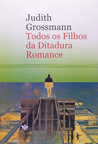 Todos Os Filhos Da Ditadura - Romance, livro de Judith Grossmann