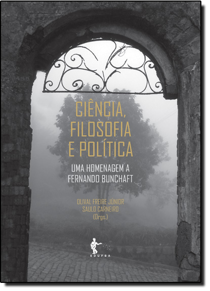 Ciência, Filosofia e Politica: Uma Homenagem a Fernando Bunchaft, livro de Olival Freire Júnior