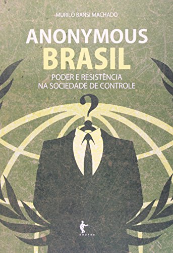 Anonymous Brasil. Poder E Resistência Na Sociedade De Controle, livro de Murilo Bansi Machado