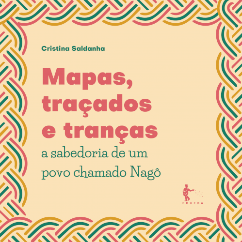 Mapas, traçados e tranças: a sabedoria de um povo chamado Nagô, livro de Cristina Saldanha