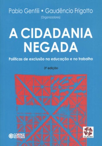 Cidadania negada, A - políticas de exclusão na educação e no trabalho, livro de Gaudêncio Frigotto