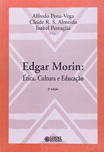 Edgar Morin - ética, cultura e educação, livro de Izabel Petraglia, Alfredo Pena Vega e Cleide Rita Silvério de Almeida