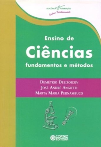 Ensino de Ciências. Fundamentos e Métodos, livro de Demétrio Delizoicov