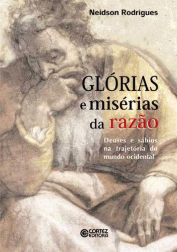 Glórias e misérias da razão - deuses e sábios na trajetória do mundo ocidental, livro de Neidson Rodrigues