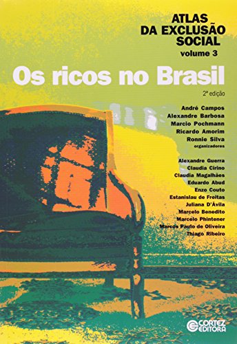 Atlas da Exclusão Social no Brasil. Os Ricos no Brasil, livro de Alexandre Barbosa