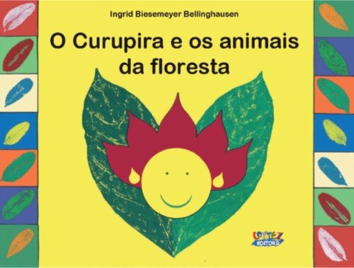 Curupira e os animais da floresta, O, livro de Ingrid Biesemeyer Bellinghausen e Ingrid Biesemeyer Bellinghausen