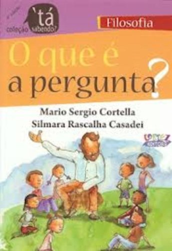 O que é a pergunta?, livro de CORTELLA, MARIO SERGIO