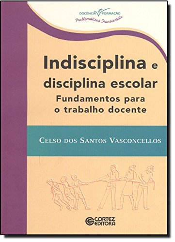Indisciplina e disciplina escolar - fundamentos para o trabalho docente, livro de VASCONCELLOS, CELSO DOS SANTOS