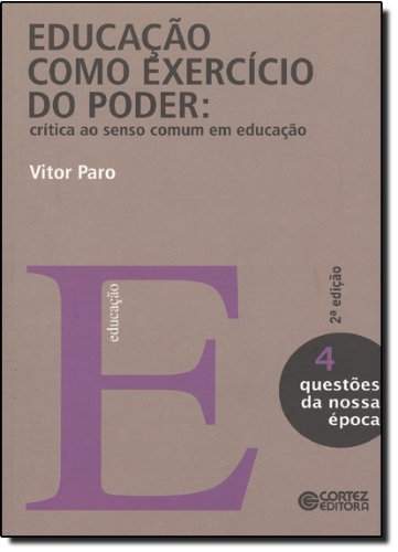 Educação como exercício do poder - crítica ao senso comum em educação, livro de Vitor Henrique Paro