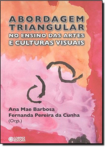 Abordagem triangular no ensino das artes e culturas visuais, livro de CUNHA, FERNANDA PEREIRA