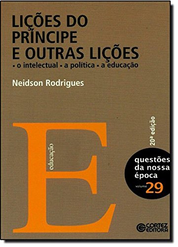 Lições do príncipe e outras lições - o intelectual, a política, a educação, livro de Neidson Rodrigues