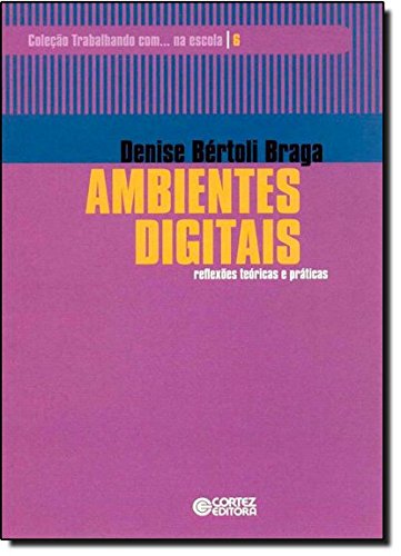 Ambientes digitais - reflexões teóricas e práticas, livro de Denise Bértoli Braga