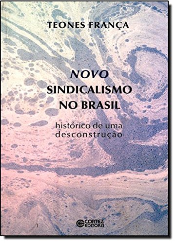 Novo sindicalismo no Brasil - histórico de uma desconstrução, livro de Teones França