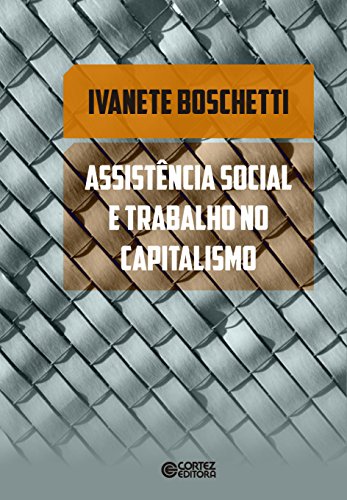 Assistência social e trabalho no capitalismo, livro de Ivanete Boschetti
